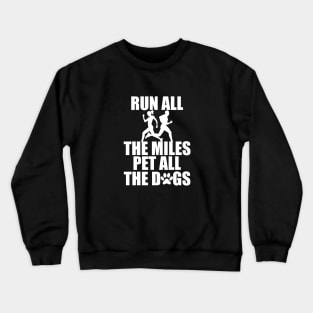 Runner - Run all the miles pet all the dogs w Crewneck Sweatshirt